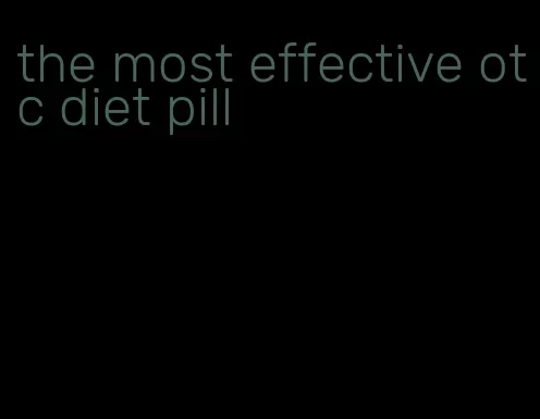 the most effective otc diet pill