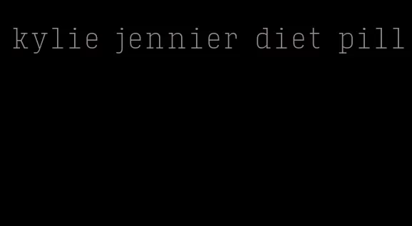 kylie jennier diet pill