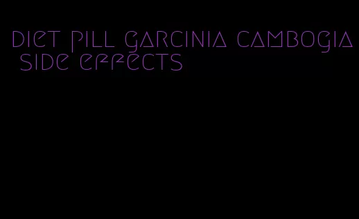 diet pill garcinia cambogia side effects