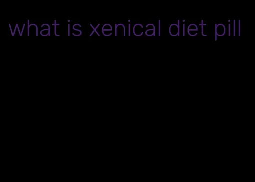 what is xenical diet pill