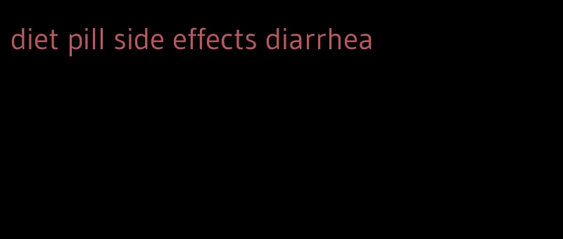 diet pill side effects diarrhea