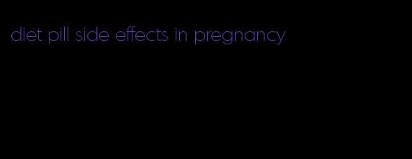 diet pill side effects in pregnancy