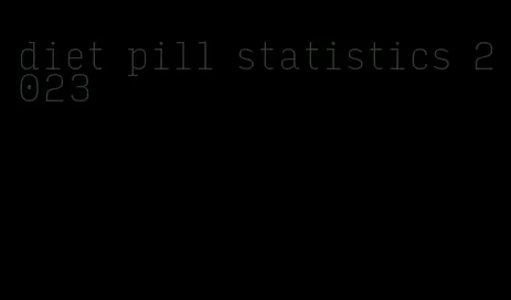 diet pill statistics 2023