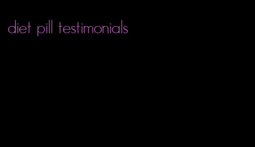 diet pill testimonials