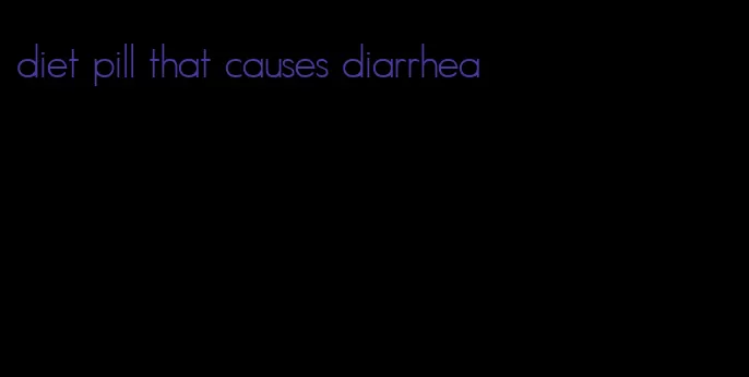 diet pill that causes diarrhea