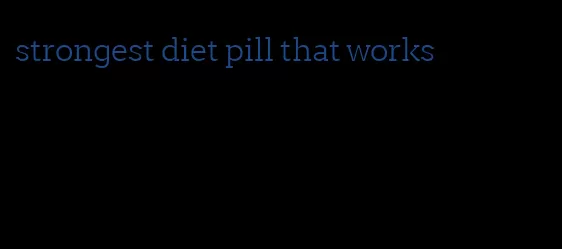 strongest diet pill that works