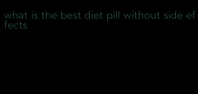 what is the best diet pill without side effects