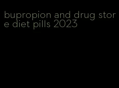 bupropion and drug store diet pills 2023