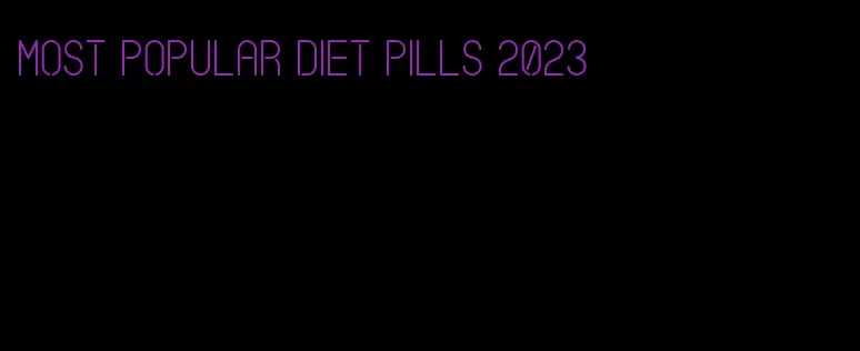 most popular diet pills 2023