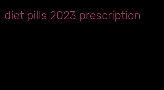 diet pills 2023 prescription