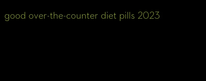 good over-the-counter diet pills 2023