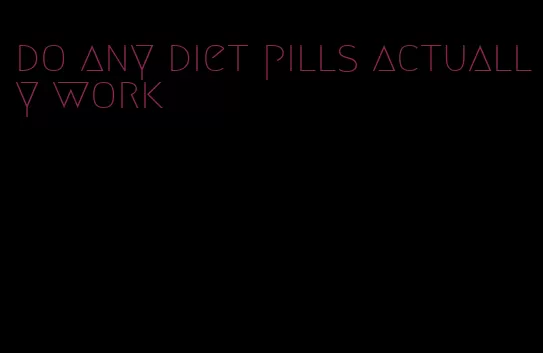 do any diet pills actually work