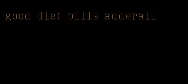 good diet pills adderall