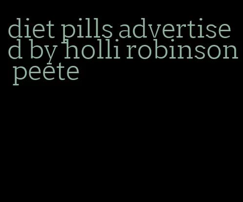 diet pills advertised by holli robinson peete