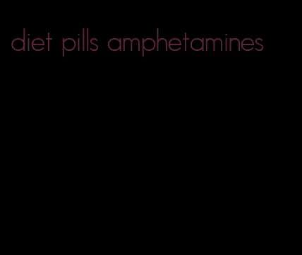 diet pills amphetamines