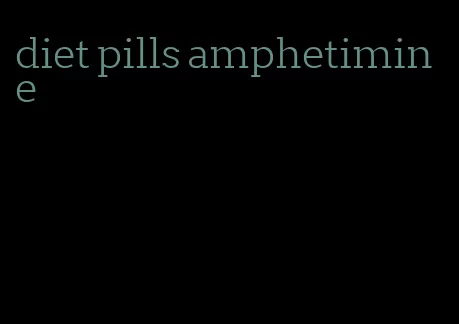 diet pills amphetimine