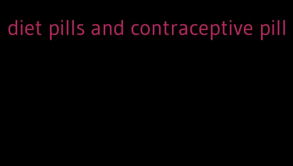 diet pills and contraceptive pill