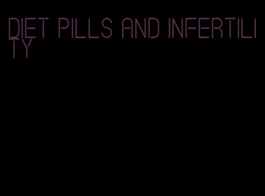 diet pills and infertility