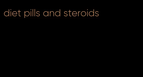 diet pills and steroids