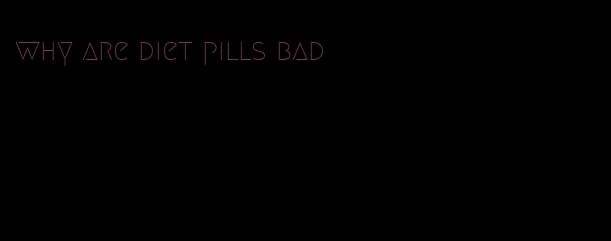 why are diet pills bad