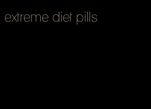 extreme diet pills