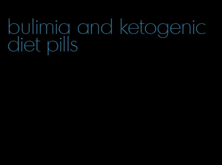 bulimia and ketogenic diet pills