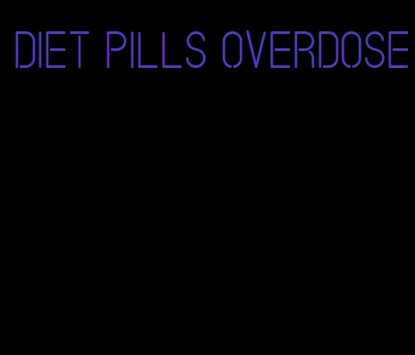 diet pills overdose