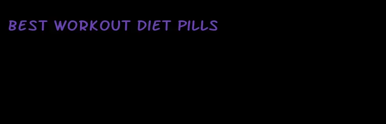 best workout diet pills