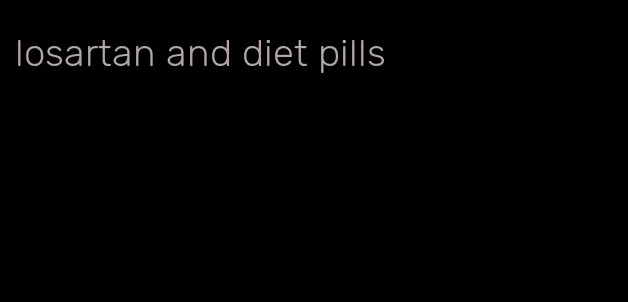 losartan and diet pills