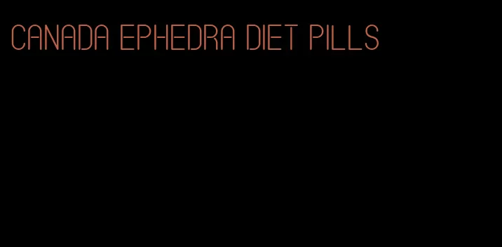 canada ephedra diet pills