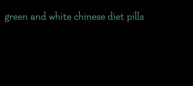 green and white chinese diet pills