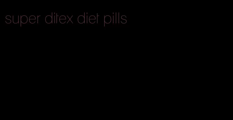 super ditex diet pills