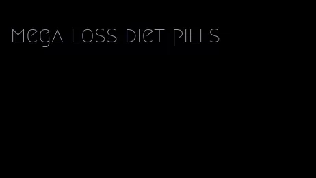 mega loss diet pills