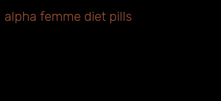 alpha femme diet pills