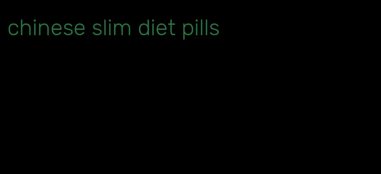 chinese slim diet pills