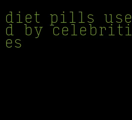 diet pills used by celebrities