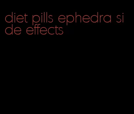 diet pills ephedra side effects