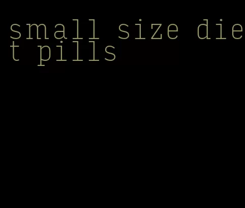 small size diet pills