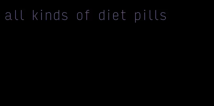 all kinds of diet pills