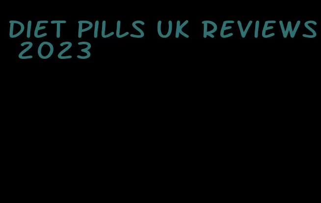 diet pills uk reviews 2023