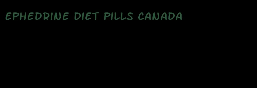 ephedrine diet pills canada