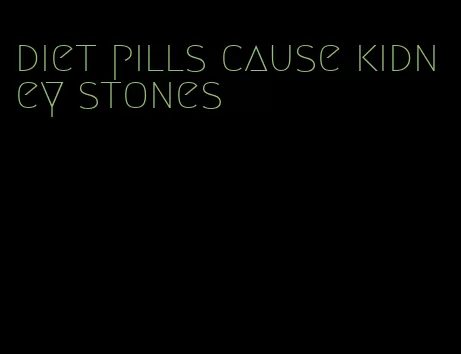 diet pills cause kidney stones