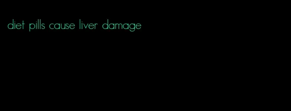 diet pills cause liver damage