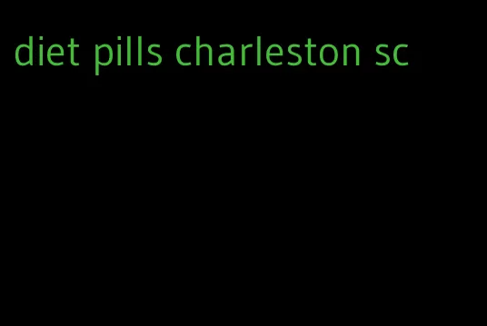 diet pills charleston sc