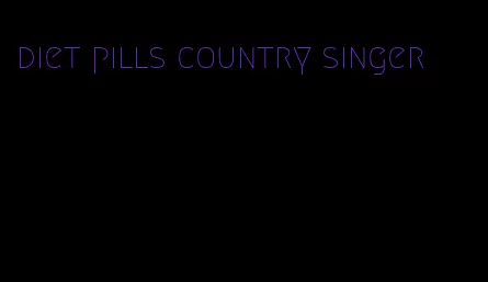 diet pills country singer