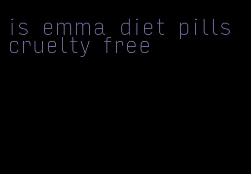 is emma diet pills cruelty free