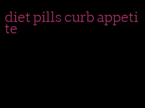 diet pills curb appetite