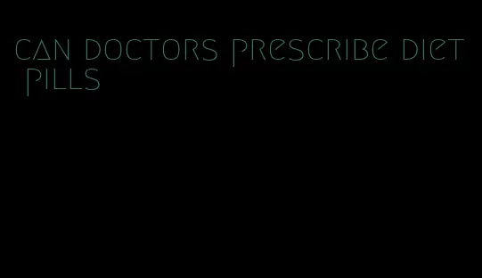 can doctors prescribe diet pills