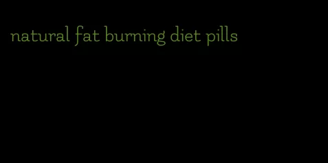 natural fat burning diet pills