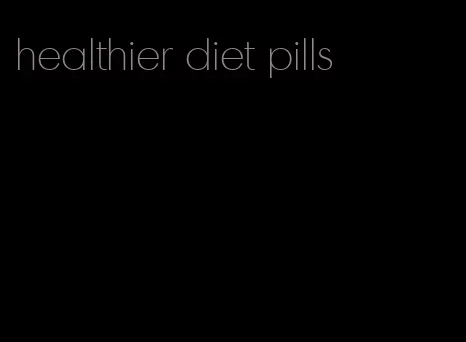 healthier diet pills